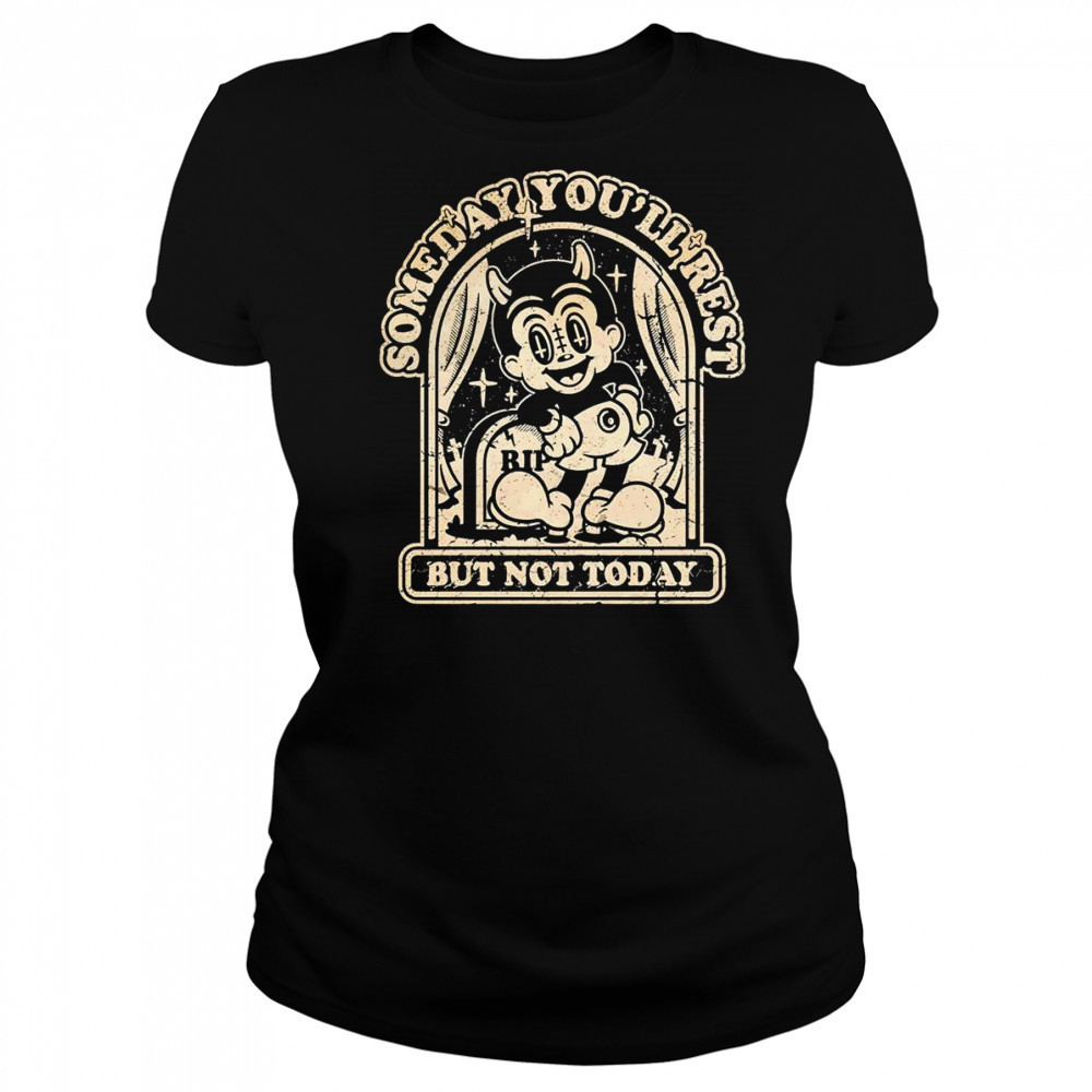 Someday you’ll rest but not today shirt Women's T-shirt