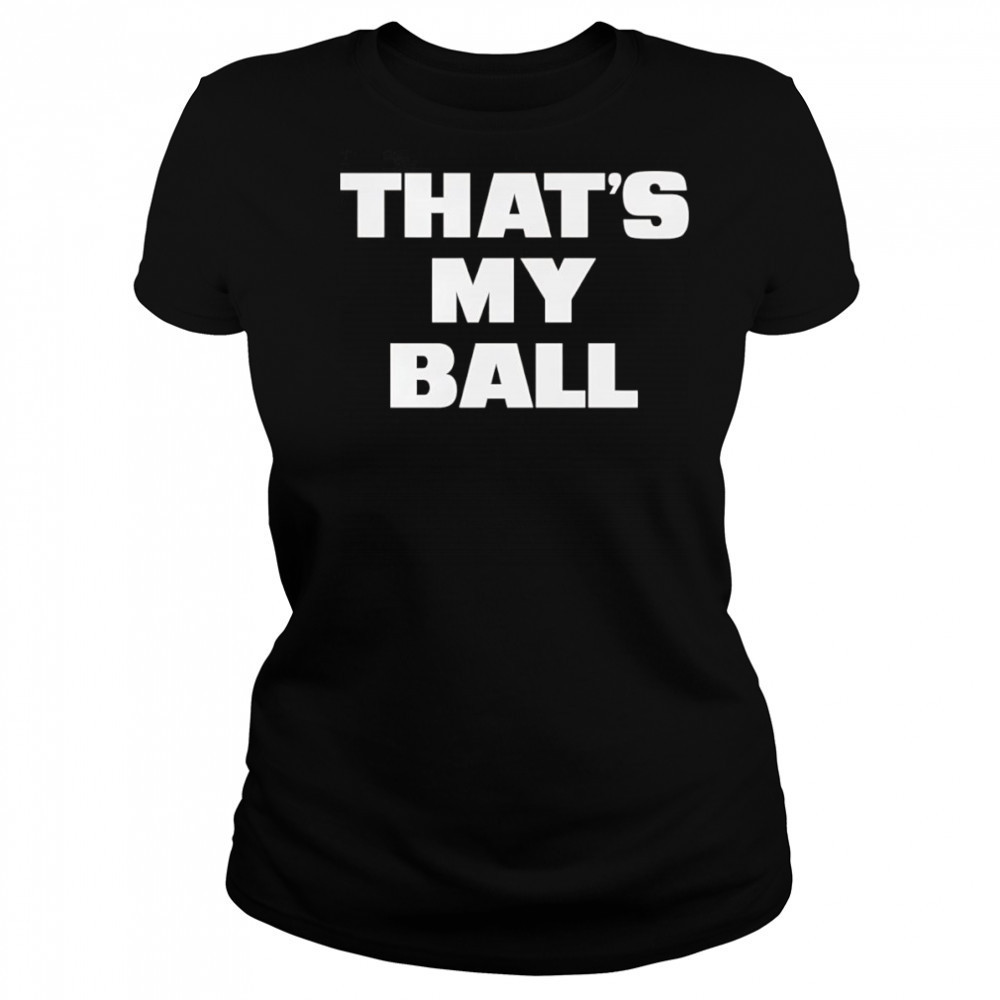 That’s my ball shirt Women's T-shirt