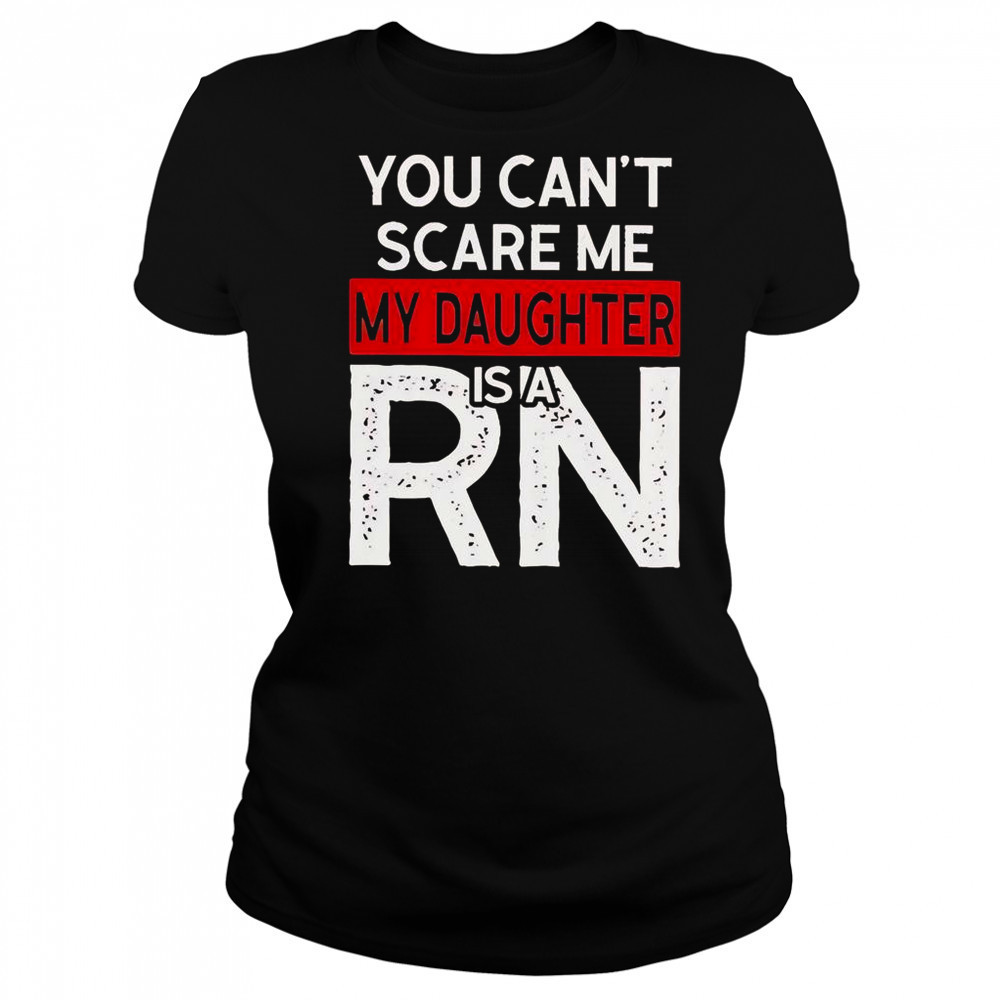 You Can’t Scare Me My Daughter Is A RN T-Shirt Women's T-shirt