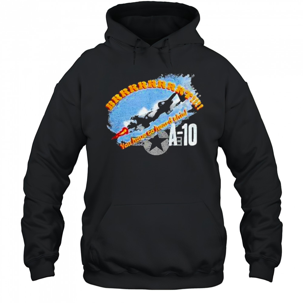 A 10 Brrrt You Have To Heard This Shirt Hoodie