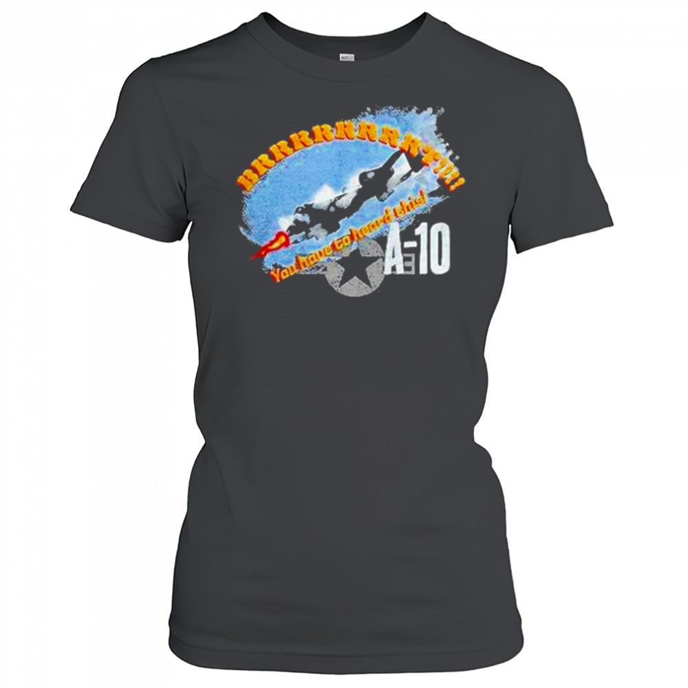 A 10 Brrrt You Have To Heard This Shirt Women's T-shirt