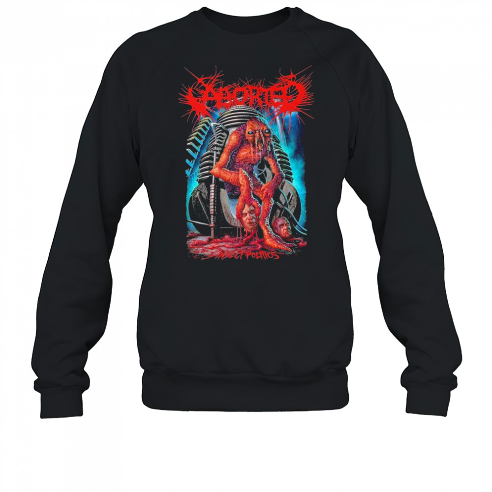 Aborted Insect Politics T-shirt Sweatshirt