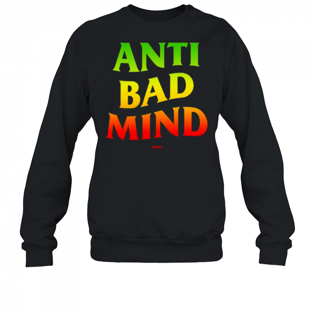 Anti Bad Mind Repja shirt Sweatshirt
