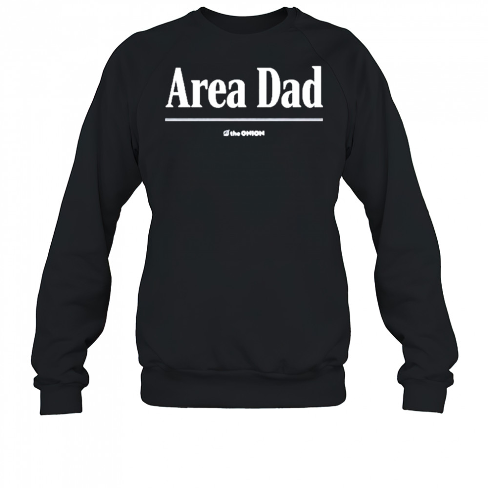 Area Dad Headline Shirt Sweatshirt