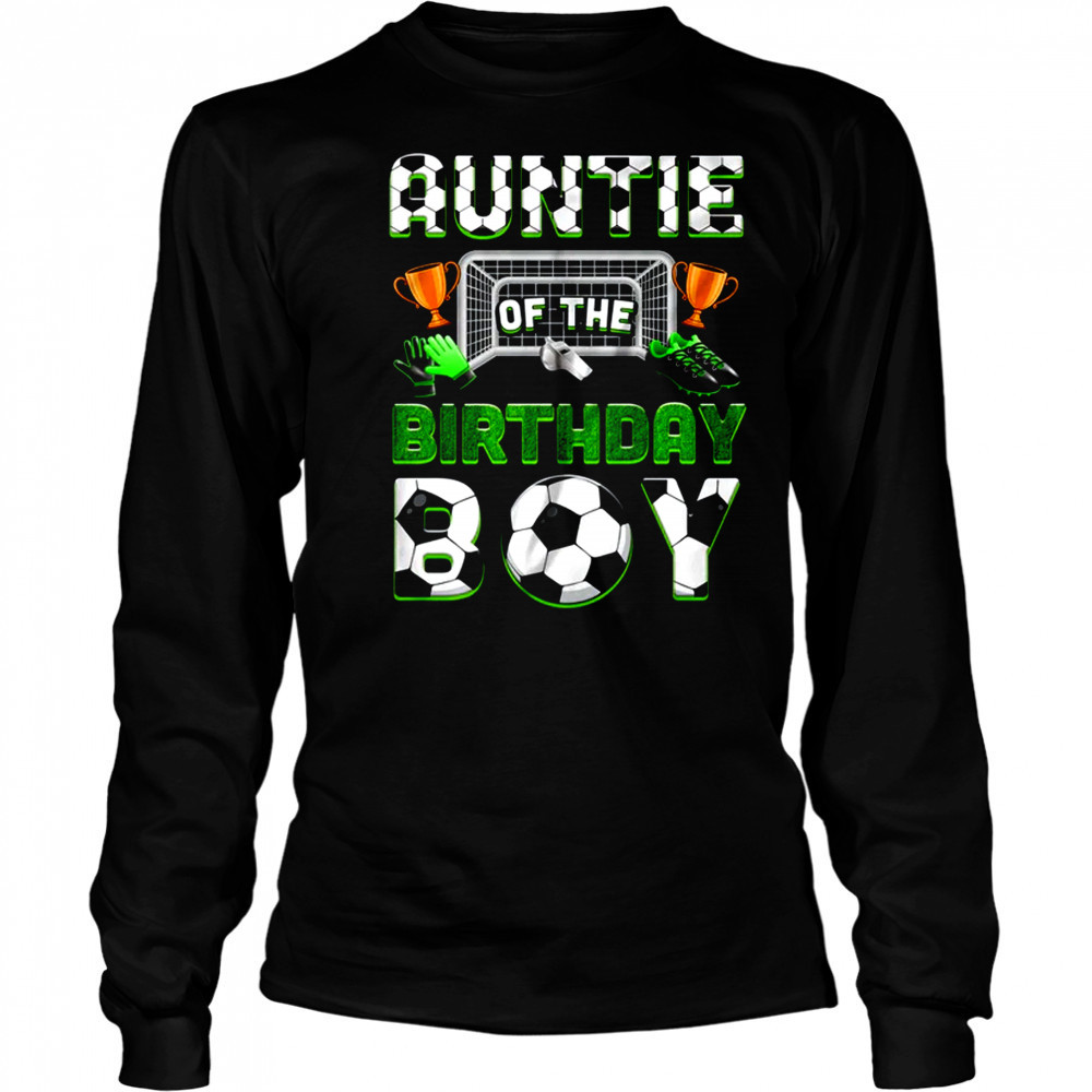 Auntie Of The Birthday Boy Soccer Family Matching Party shirt Long Sleeved