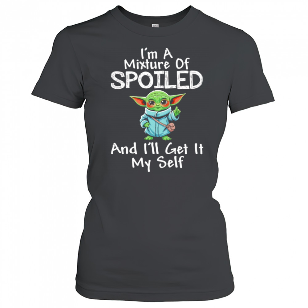 Baby Yoda I’m a mixture of spoiled and I’ll get it my self shirt Women's T-shirt