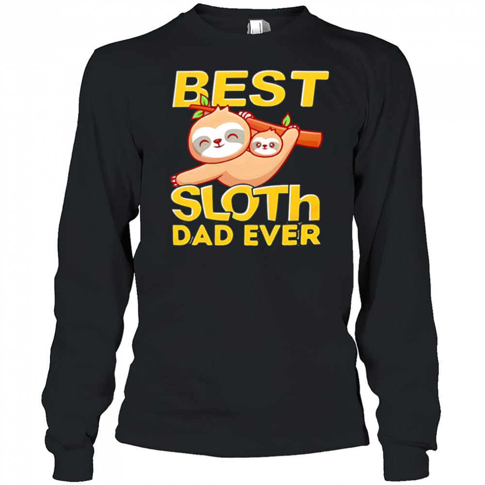 Best Sloth Dad Ever shirt Long Sleeved