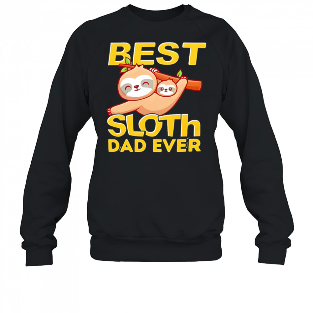 Best Sloth Dad Ever shirt Sweatshirt