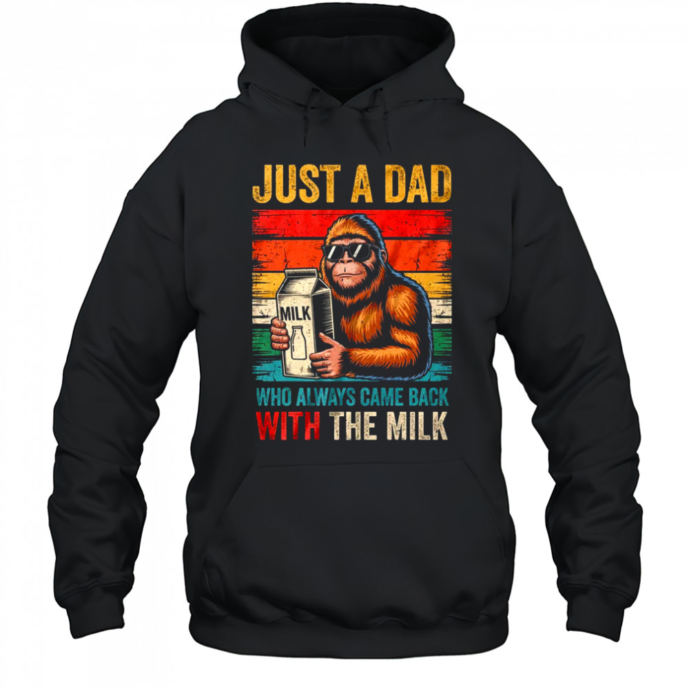 Bigfoot Papa Just A Dad Who Always Came Back With The Milk shirt Hoodie