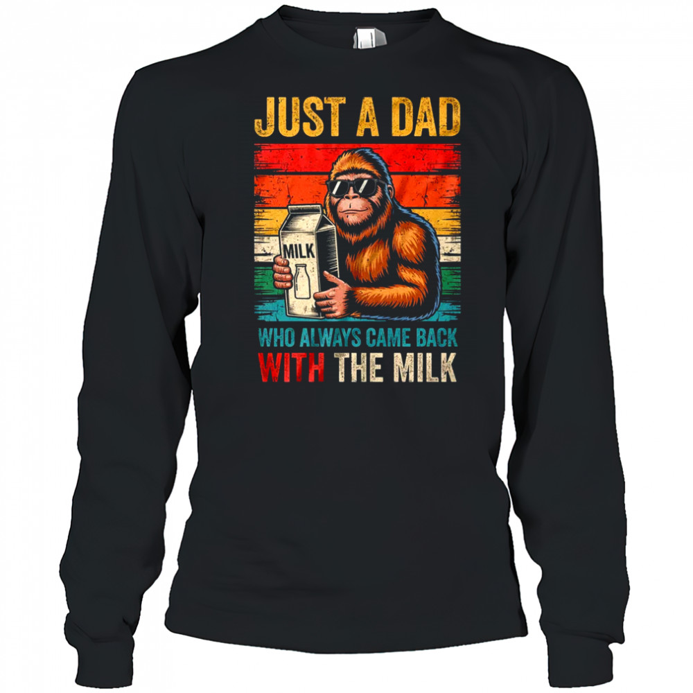 Bigfoot Papa Just A Dad Who Always Came Back With The Milk shirt Long Sleeved
