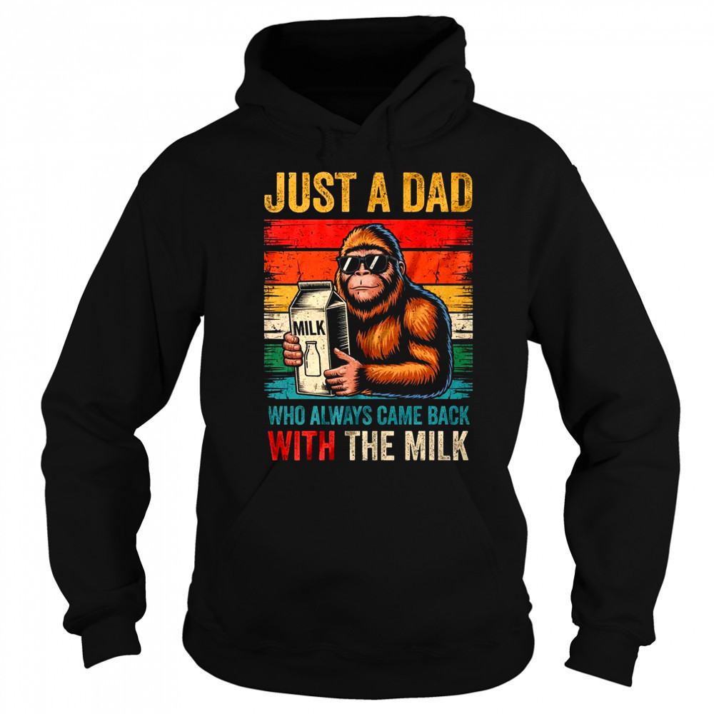 Bigfoot Papa Just A Dad Who Always Came Back With The Milk shirt Sweatshirt