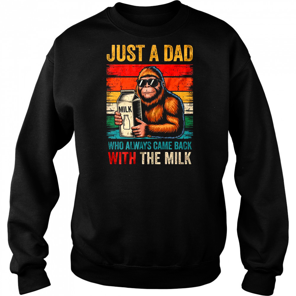 Bigfoot Papa Just A Dad Who Always Came Back With The Milk shirt Hoodie