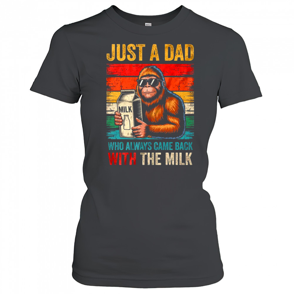 Bigfoot Papa Just A Dad Who Always Came Back With The Milk shirt Women's T-shirt