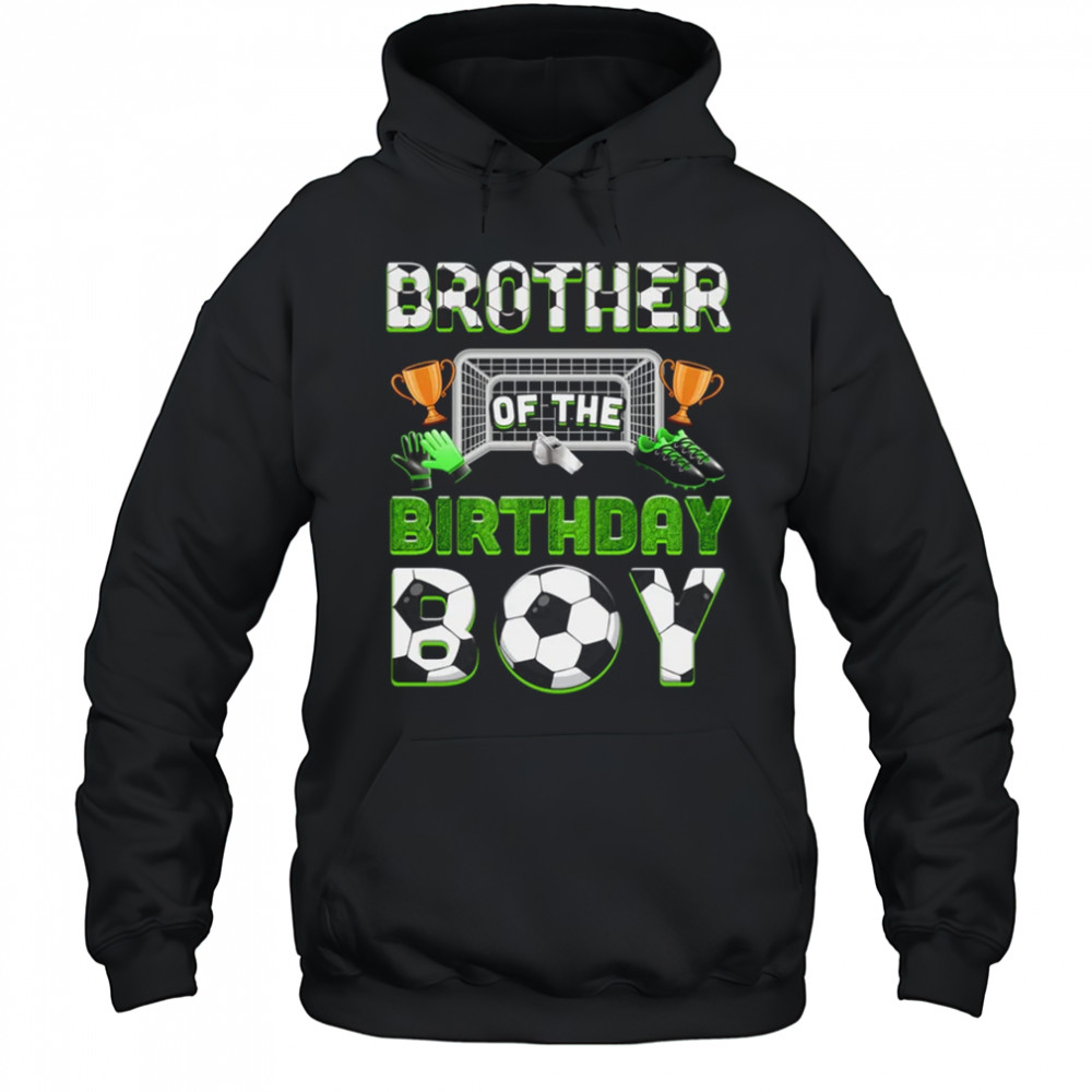 Brother Of The Birthday Boy Soccer Family Matching Party shirt Hoodie