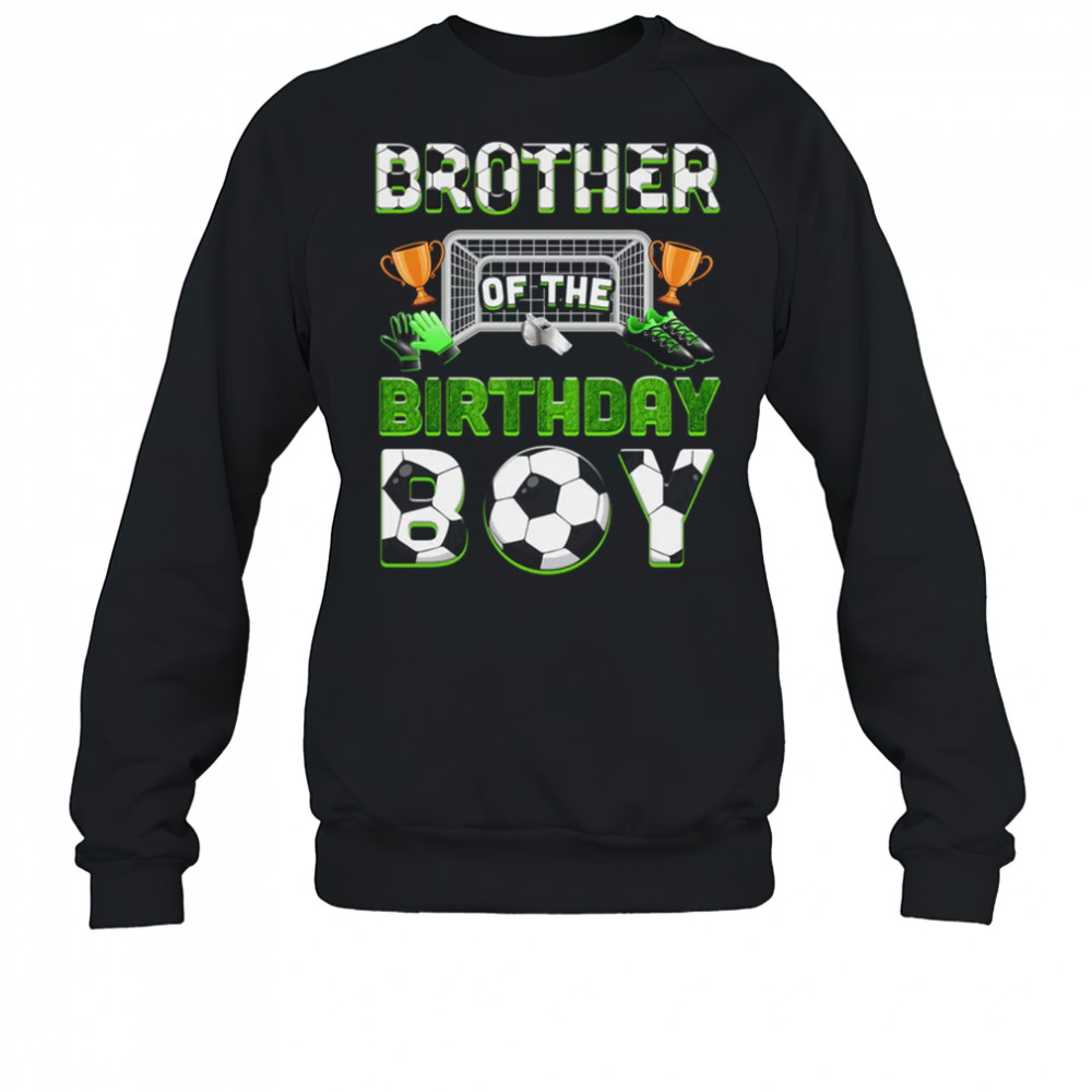 Brother Of The Birthday Boy Soccer Family Matching Party shirt Sweatshirt