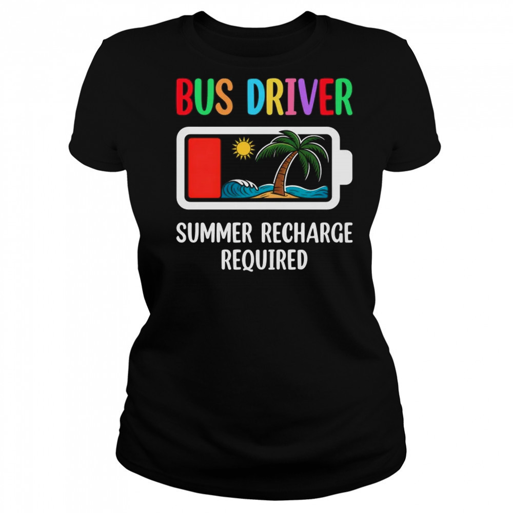 Bus Driver Summer Recharge Required Last Day Of School shirt Women's T-shirt
