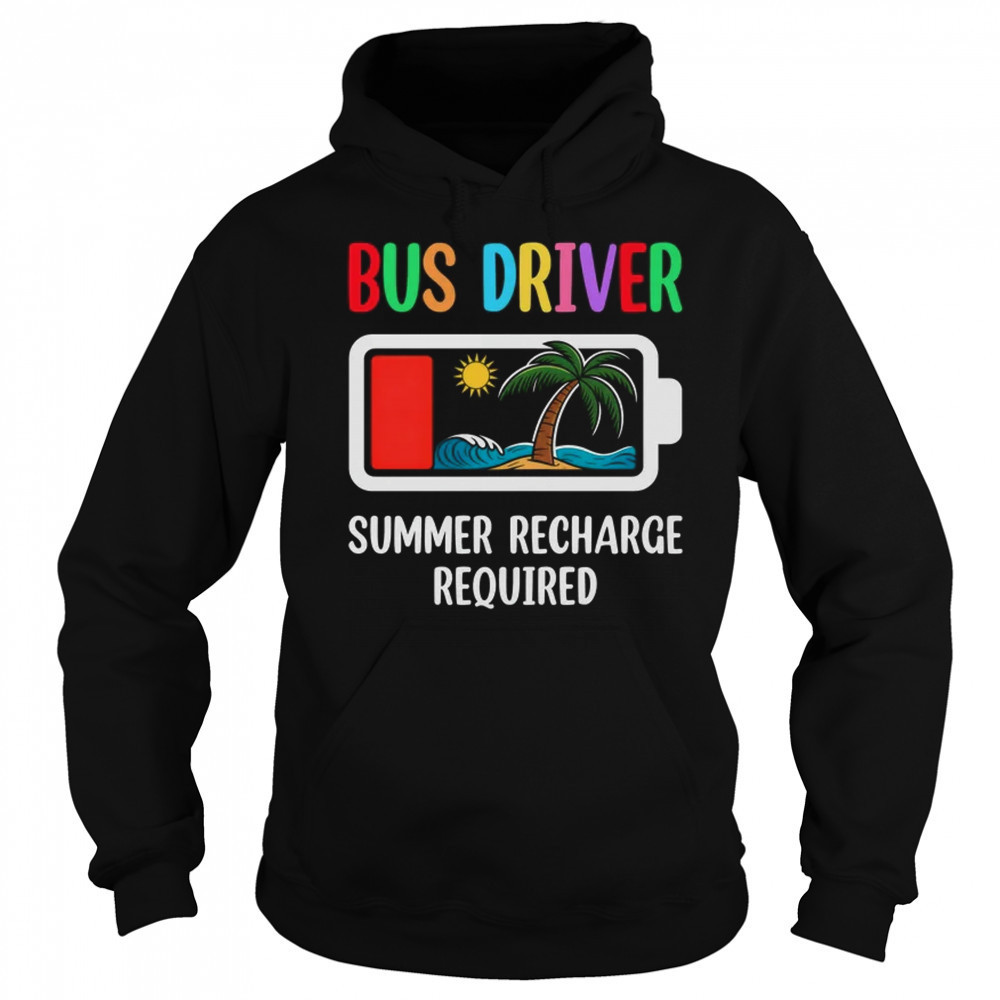 Bus Driver Summer Recharge Required Last Day Of School shirt Sweatshirt
