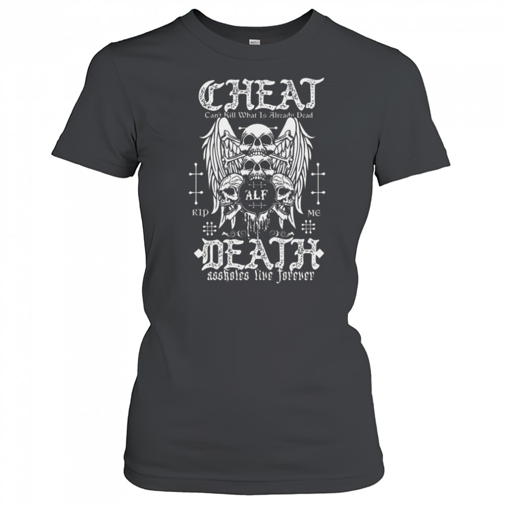 Cheat Death Can’t Kill What Is Already Dead Shirt Women's T-shirt