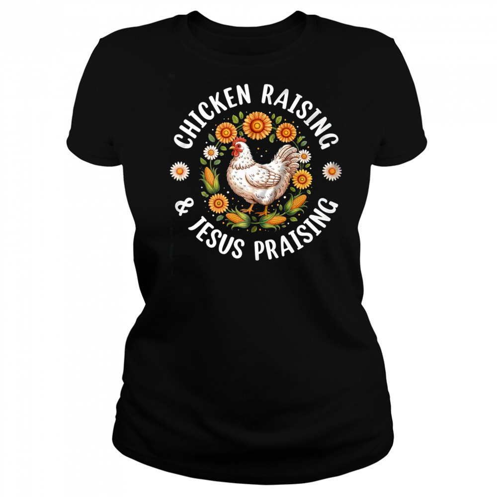 Chicken Raising & Jesus Praising Christian Farmer Lover shirt Women's T-shirt