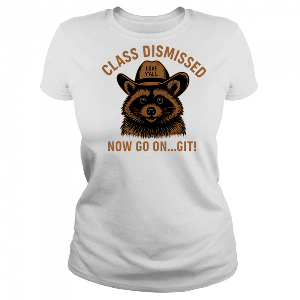 Class Dismissed Now Go On Git Last Day Of School Raccoon shirt Women's T-shirt