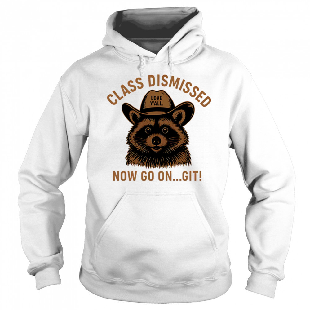 Class Dismissed Now Go On Git Last Day Of School Raccoon shirt Sweatshirt