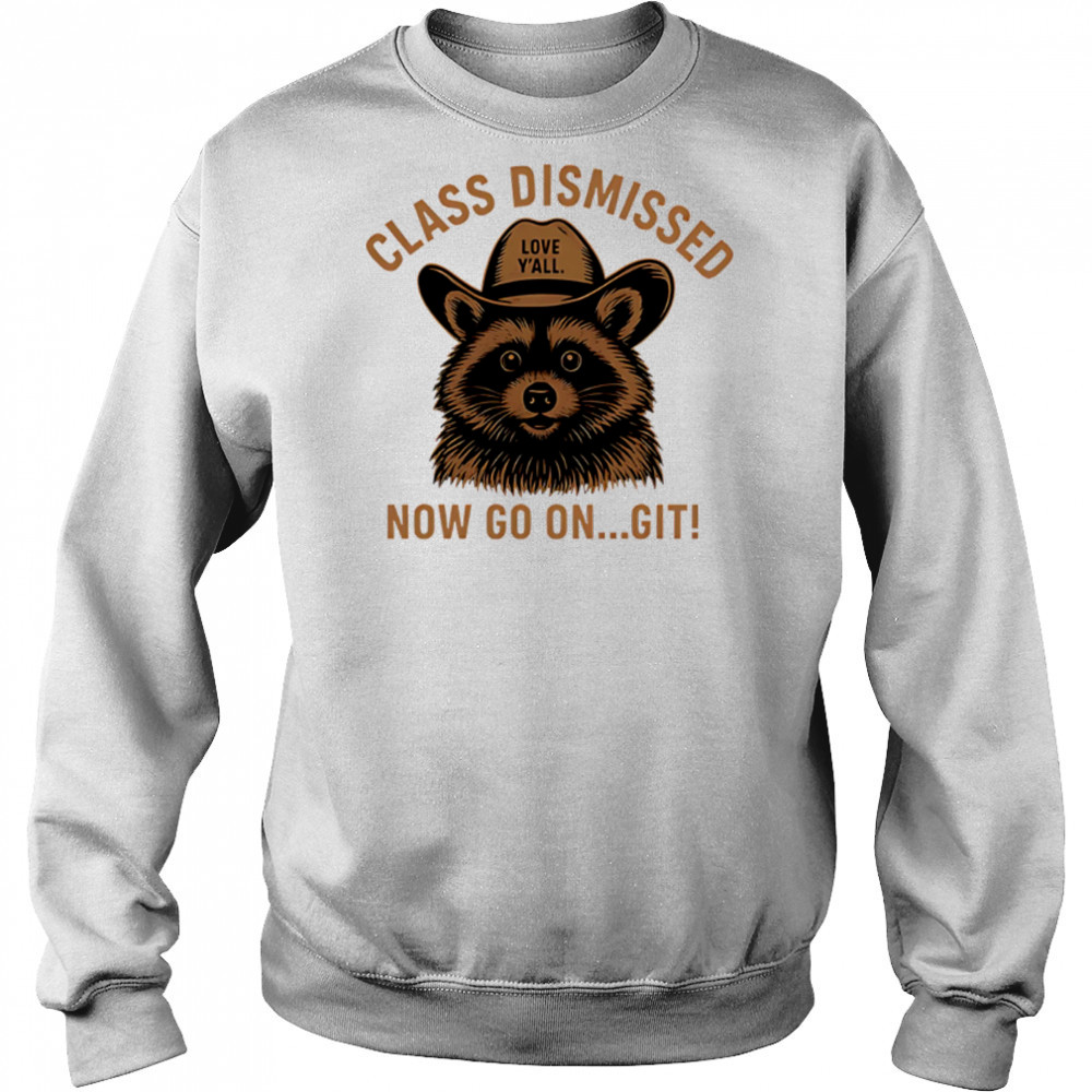 Class Dismissed Now Go On Git Last Day Of School Raccoon shirt Hoodie