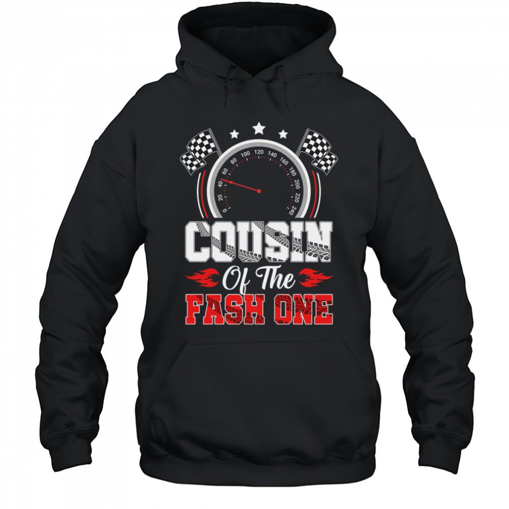 Cousin Of The Fast One 1st Birthday Racing Car Family shirt Hoodie