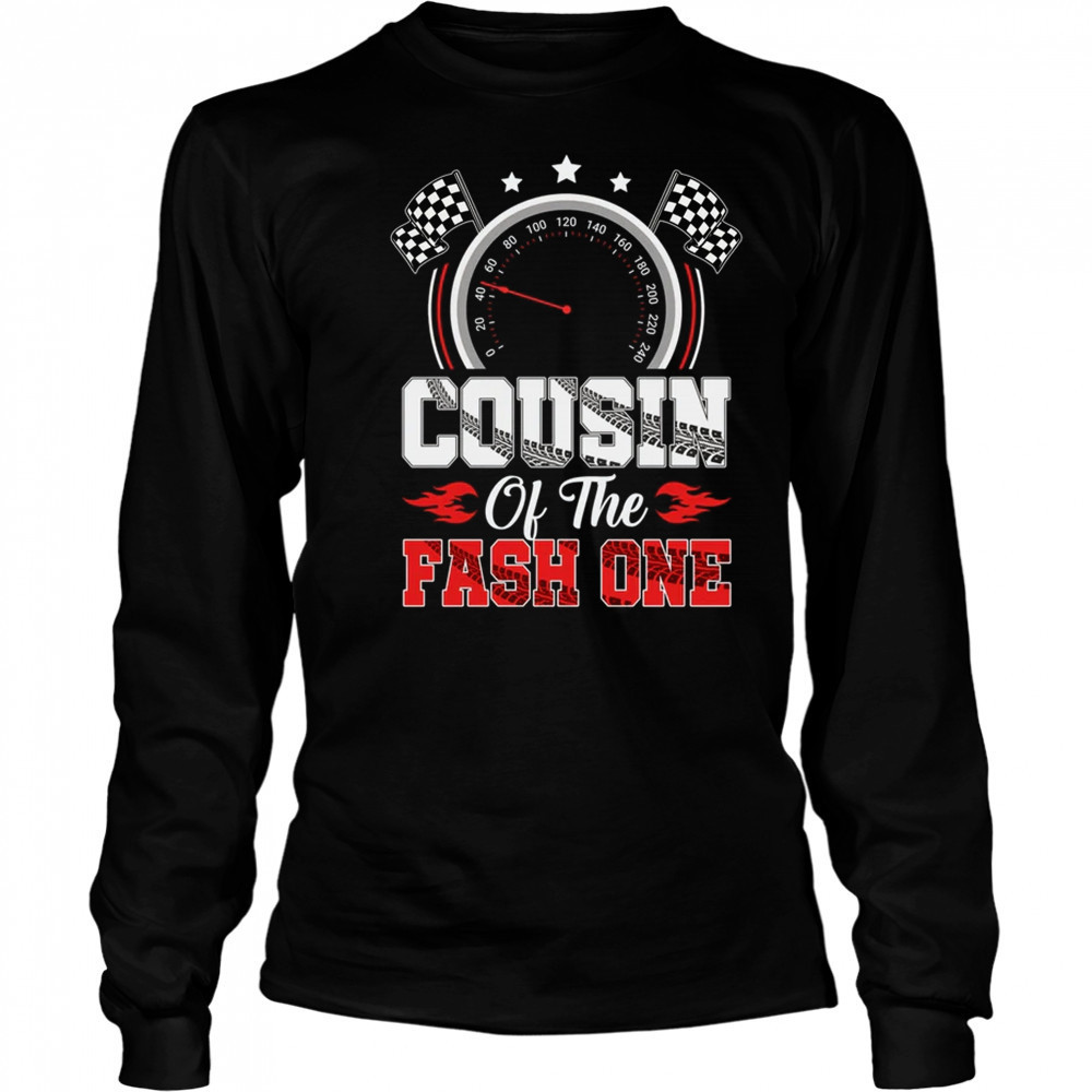 Cousin Of The Fast One 1st Birthday Racing Car Family shirt Long Sleeved