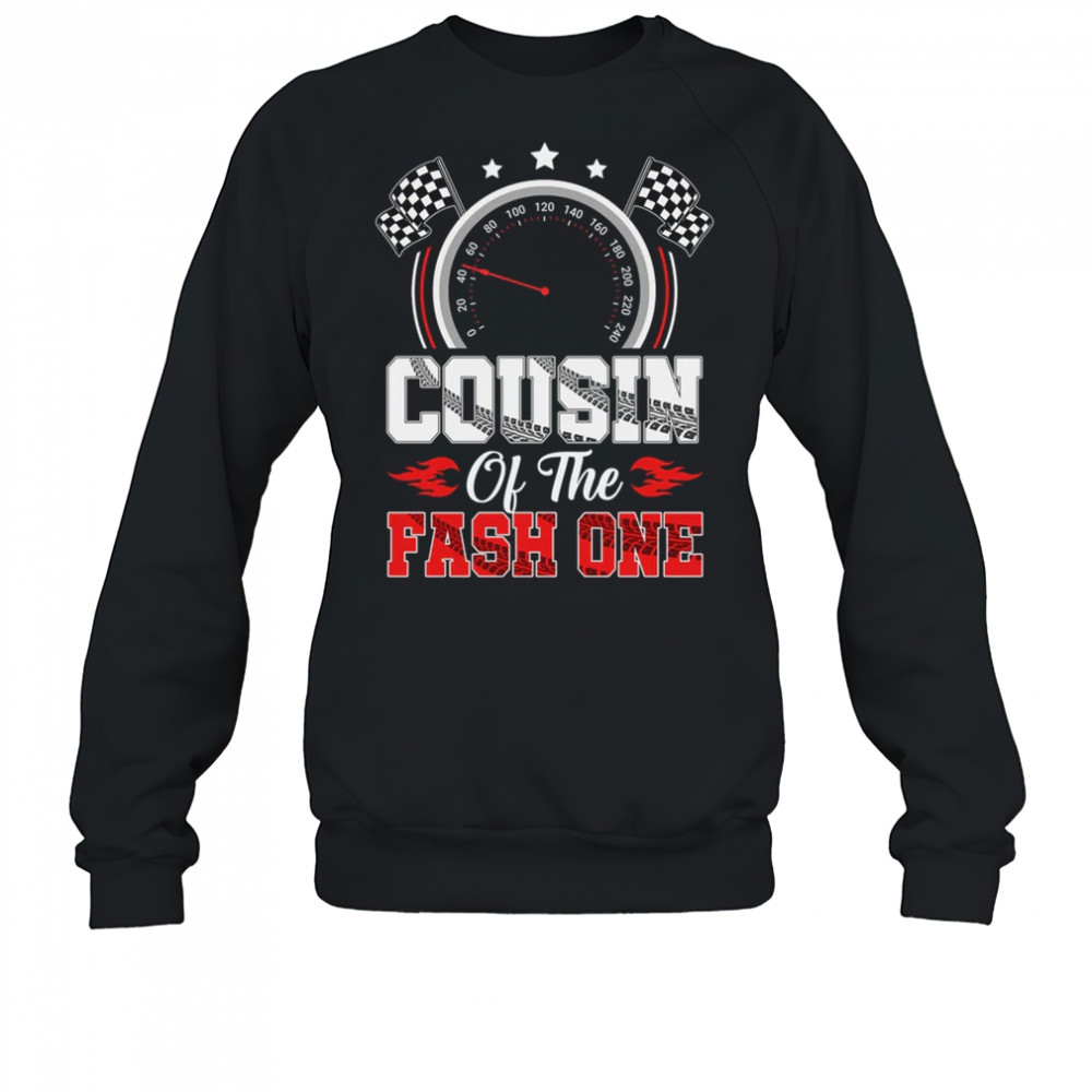 Cousin Of The Fast One 1st Birthday Racing Car Family shirt Sweatshirt