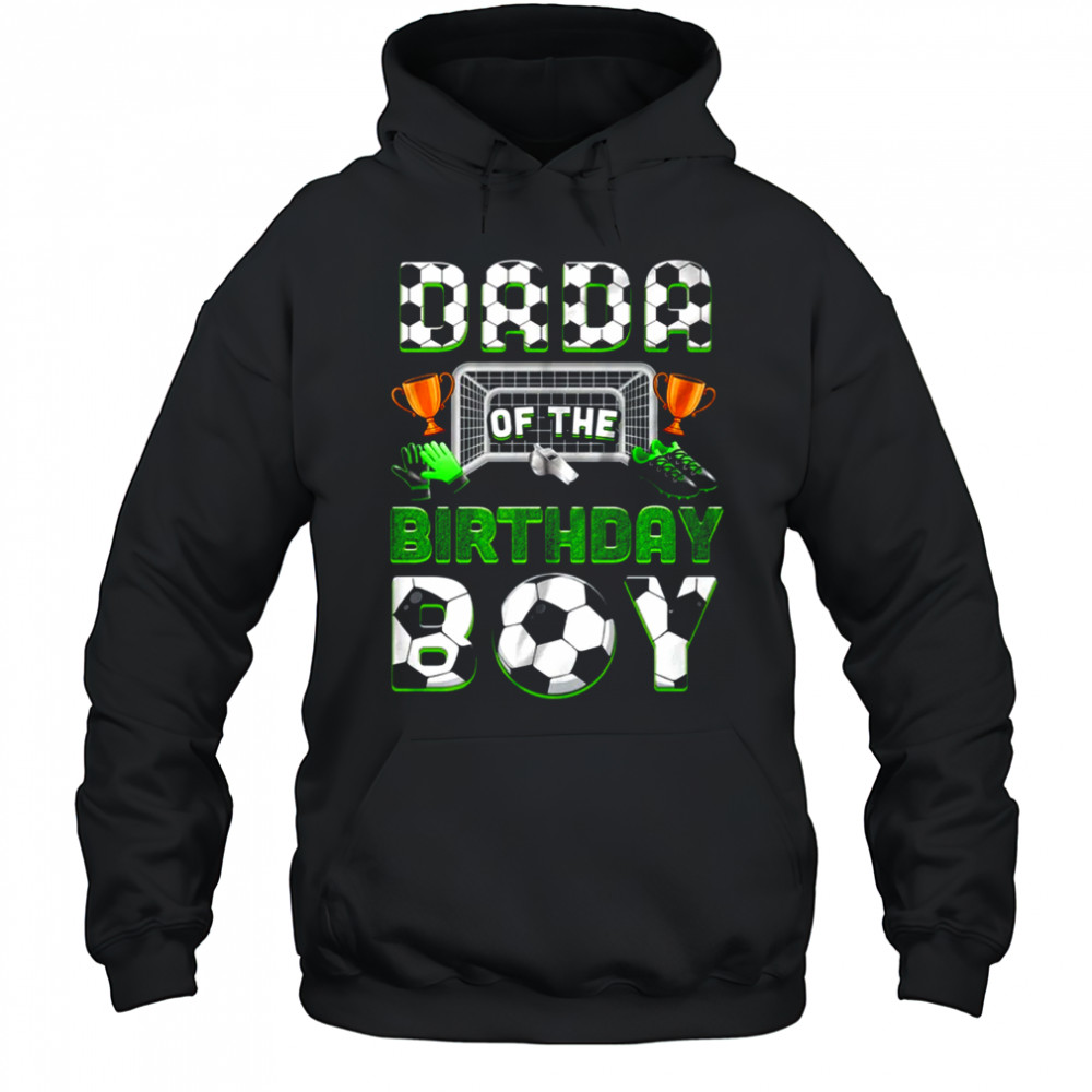 Dada Of The Birthday Boy Soccer Family Matching Party shirt Hoodie