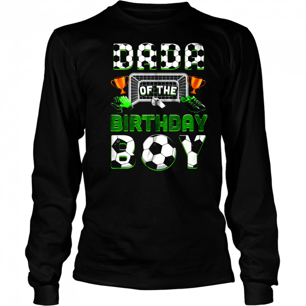 Dada Of The Birthday Boy Soccer Family Matching Party shirt Long Sleeved