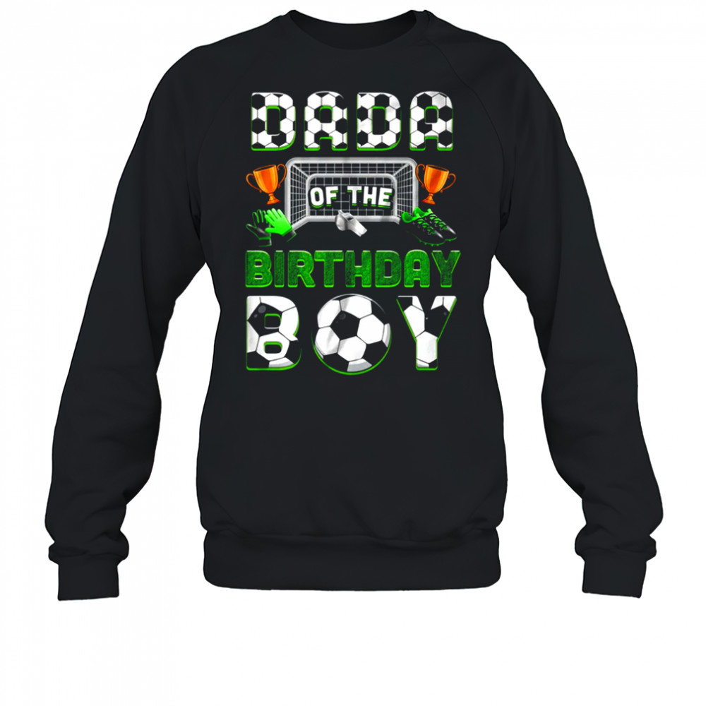 Dada Of The Birthday Boy Soccer Family Matching Party shirt Sweatshirt