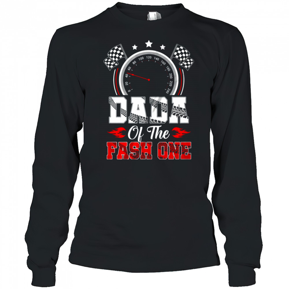 Dada Of The Fast One 1st Birthday Racing Car Family shirt Long Sleeved