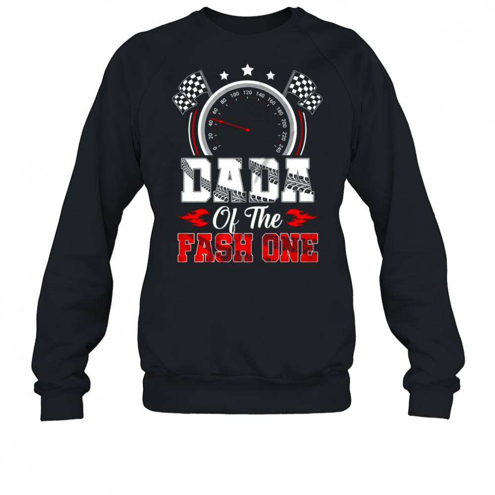 Dada Of The Fast One 1st Birthday Racing Car Family shirt Sweatshirt