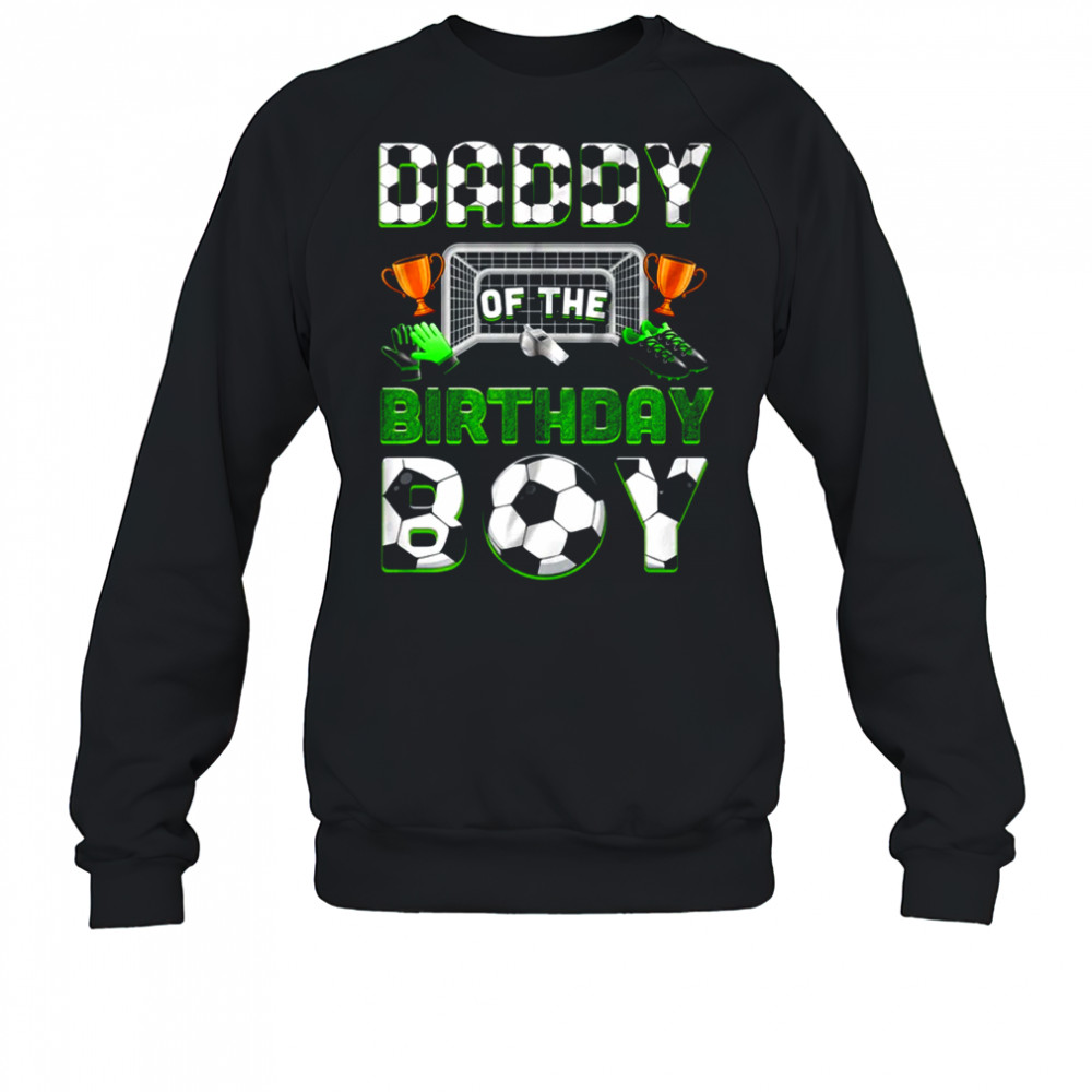 Daddy Of The Birthday Boy Soccer Family Matching Party shirt Sweatshirt