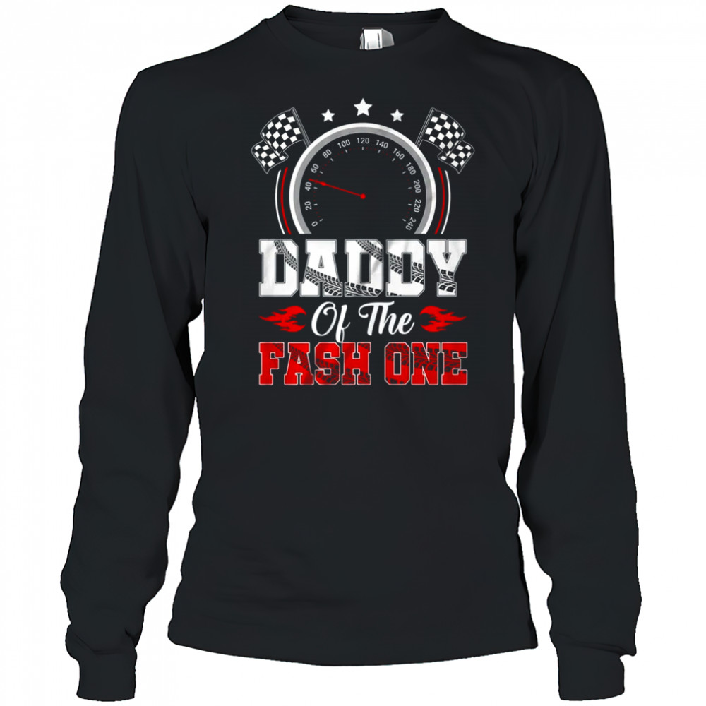 Daddy Of The Fast One 1st Birthday Racing Car Family shirt Long Sleeved