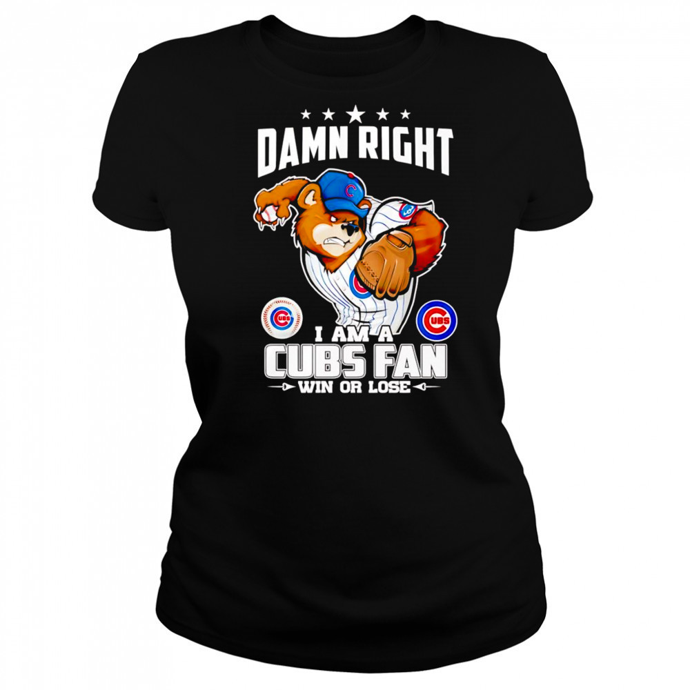 Damn right I am Cubs fan win or lose mascot shirt Women's T-shirt