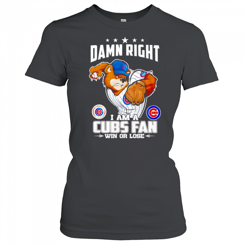 Damn right I am Cubs fan win or lose mascot shirt Women's T-shirt