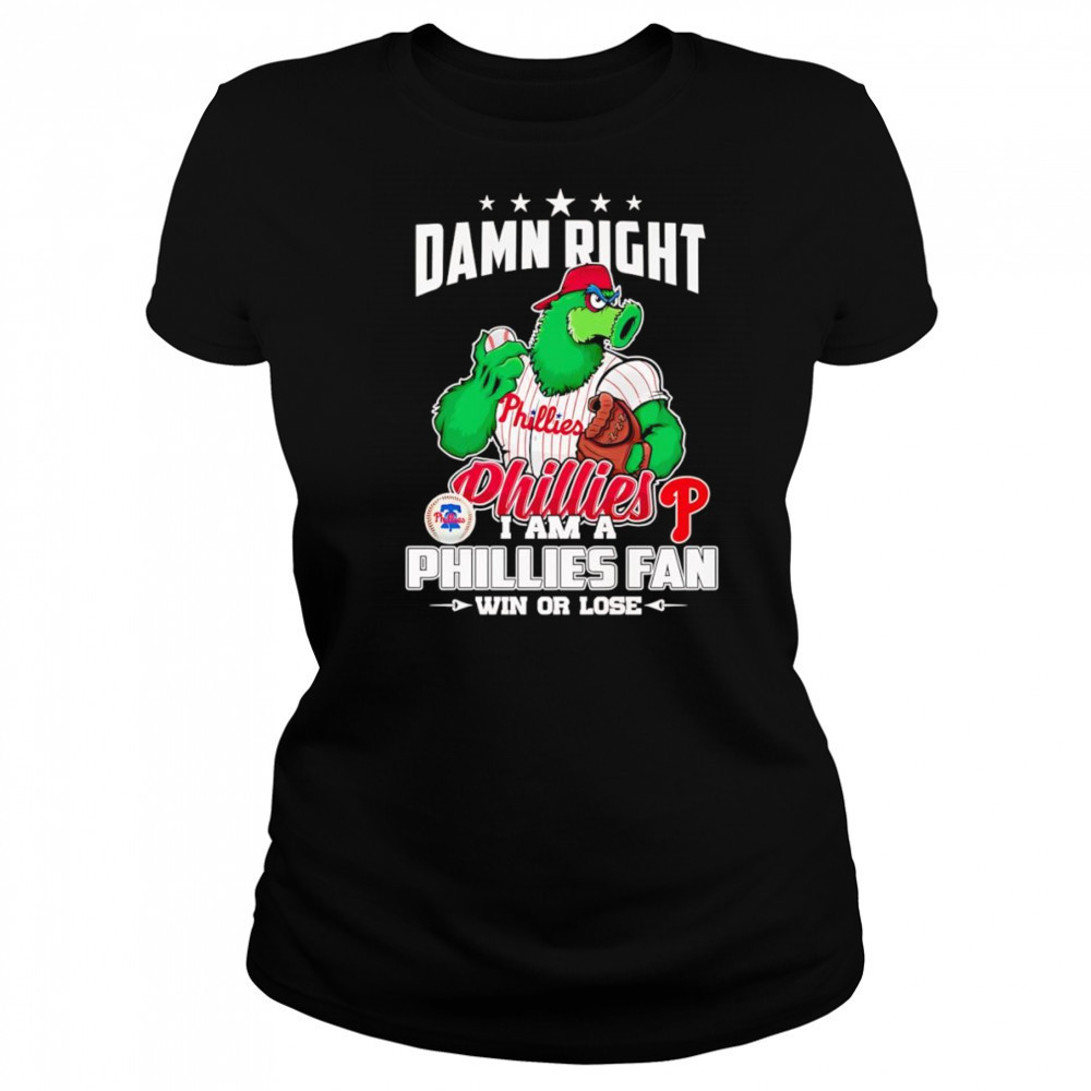 Damn right I am Phillies fan win or lose mascot shirt Women's T-shirt