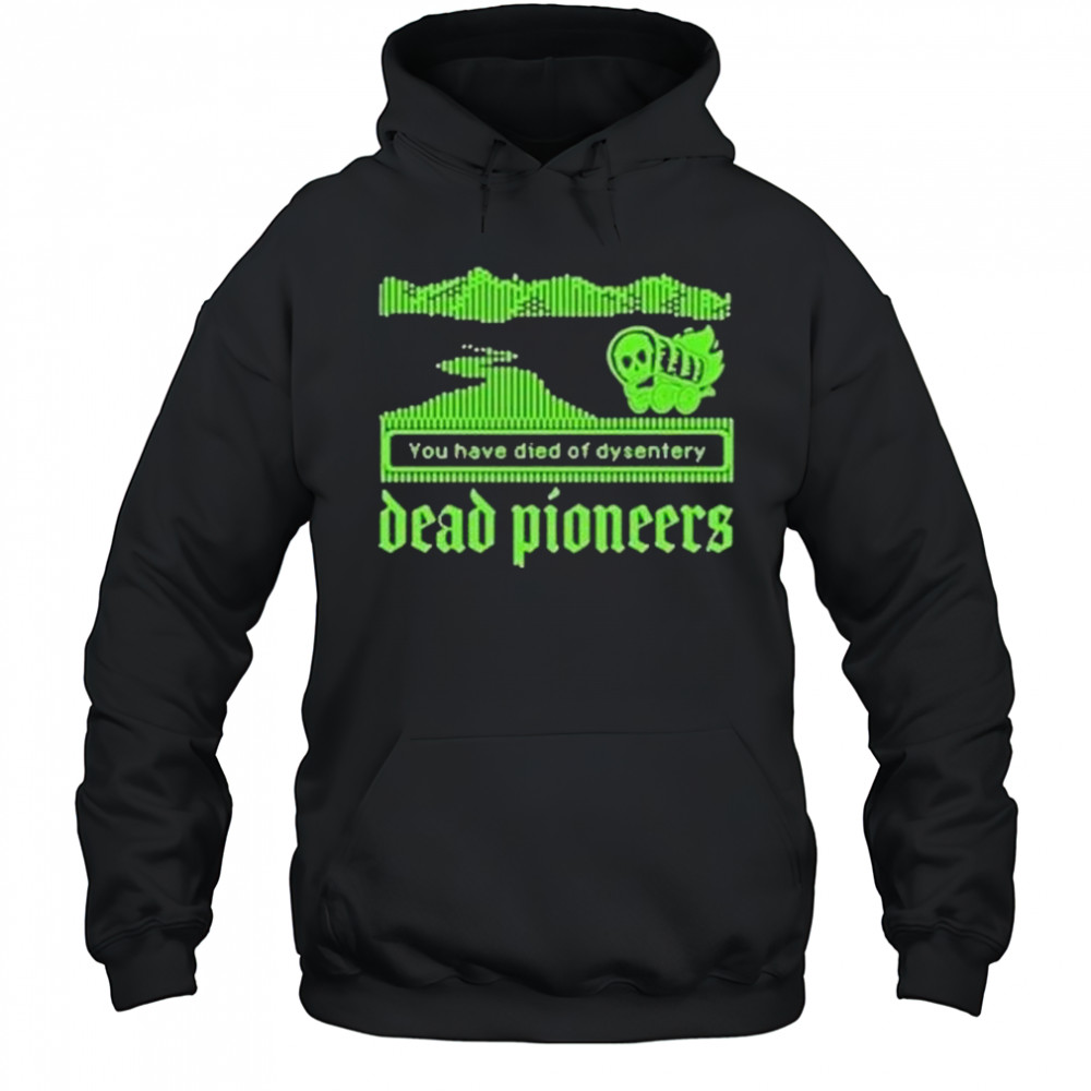 Dead Pioneers You Have Died Of Dysentery Oregon Trail Shirt Hoodie