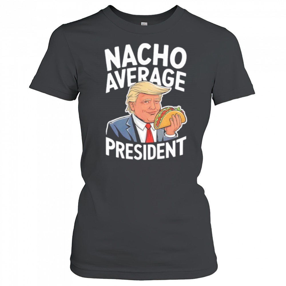 Donald Trump eat Taco nacho average president shirt Women's T-shirt