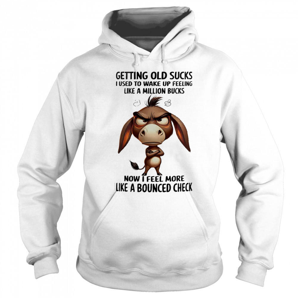 Donkey getting old sucks I used to wake up feeling like a million bucks shirt Sweatshirt