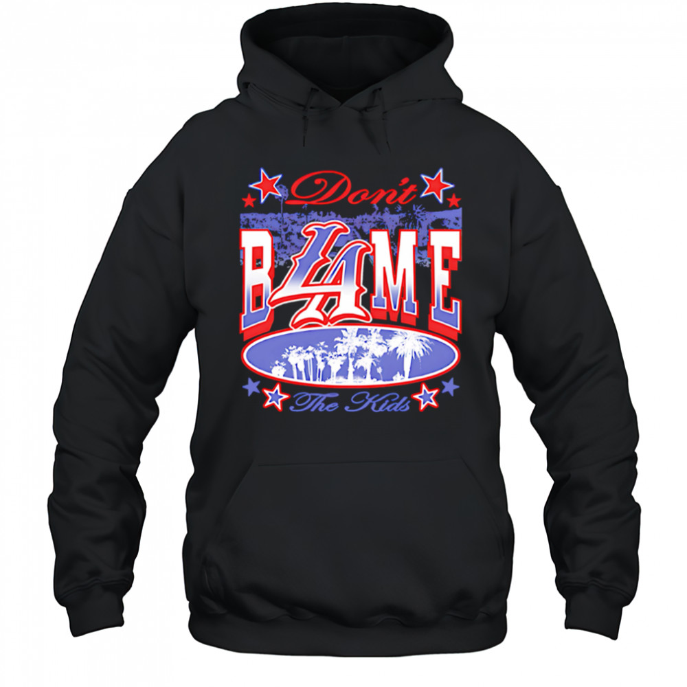 Don’t BLAme the Kids shirt Hoodie