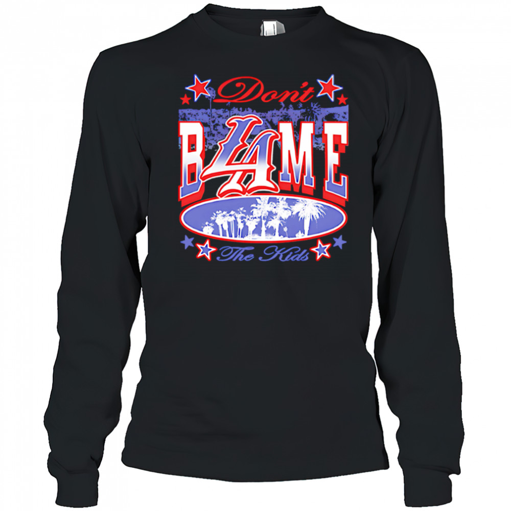 Don’t BLAme the Kids shirt Long Sleeved