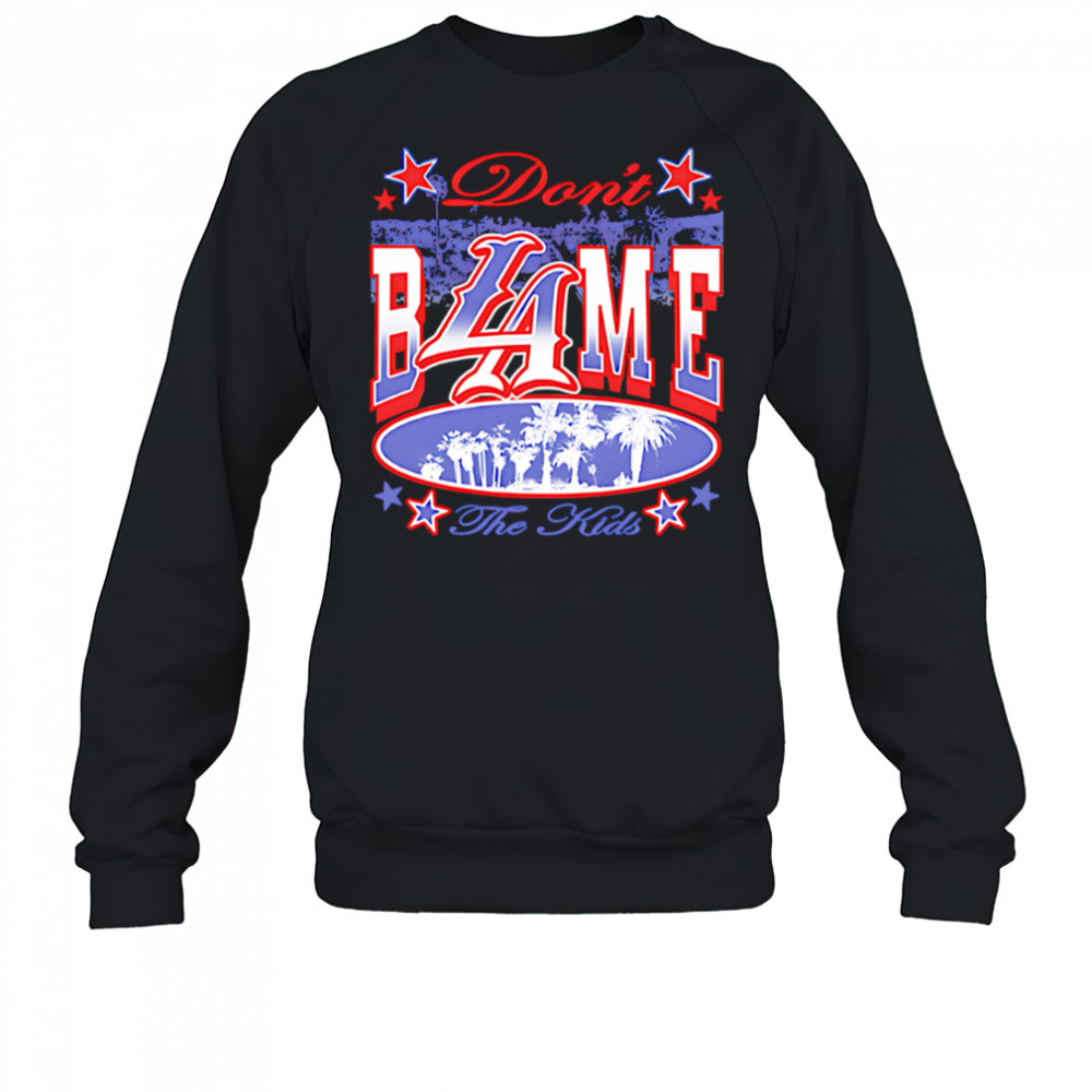 Don’t BLAme the Kids shirt Sweatshirt