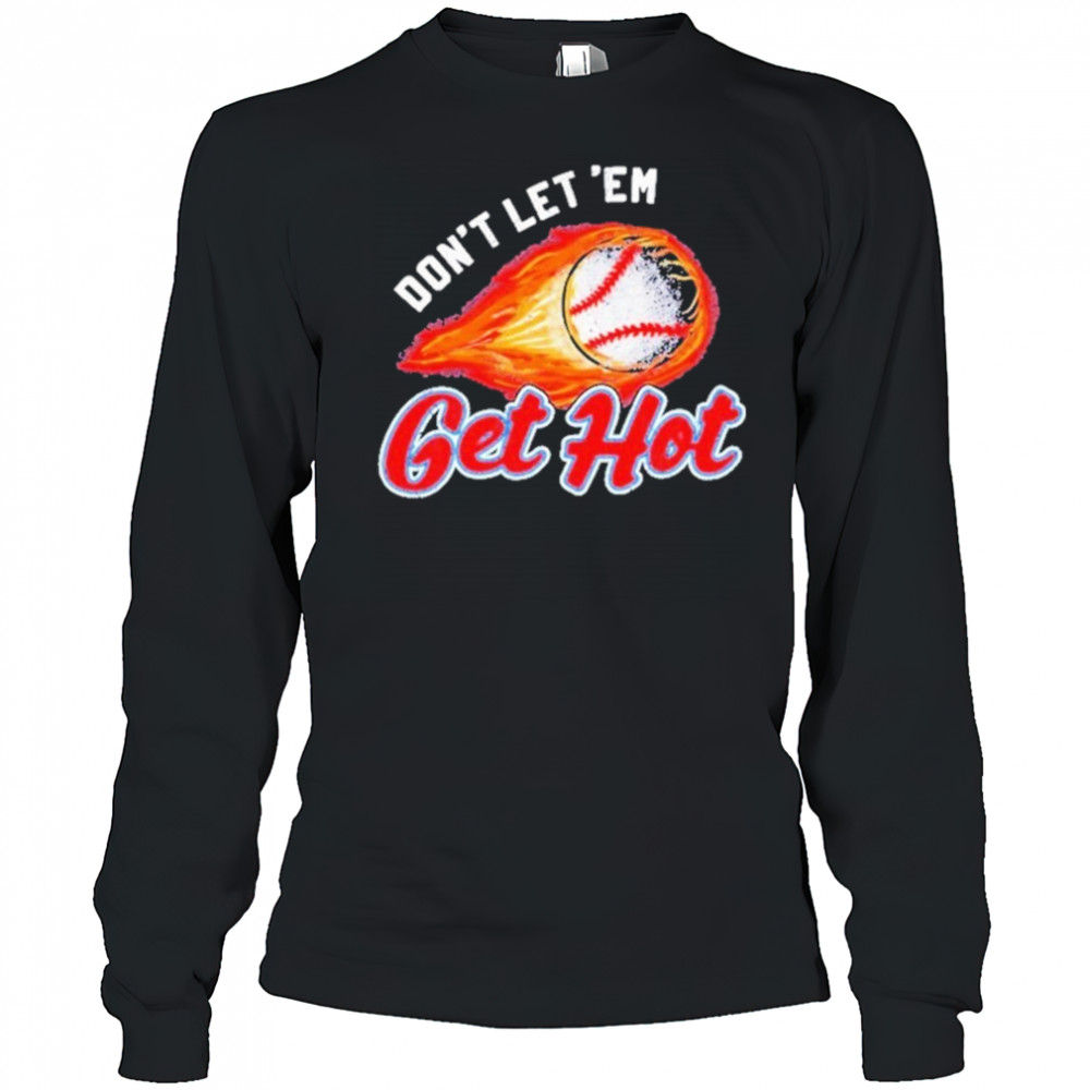 Don’t Let ‘Em Get Hot Baseball T-shirt Long Sleeved