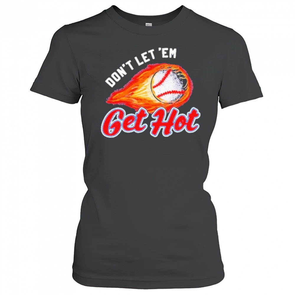 Don’t Let ‘Em Get Hot Baseball T-shirt Women's T-shirt