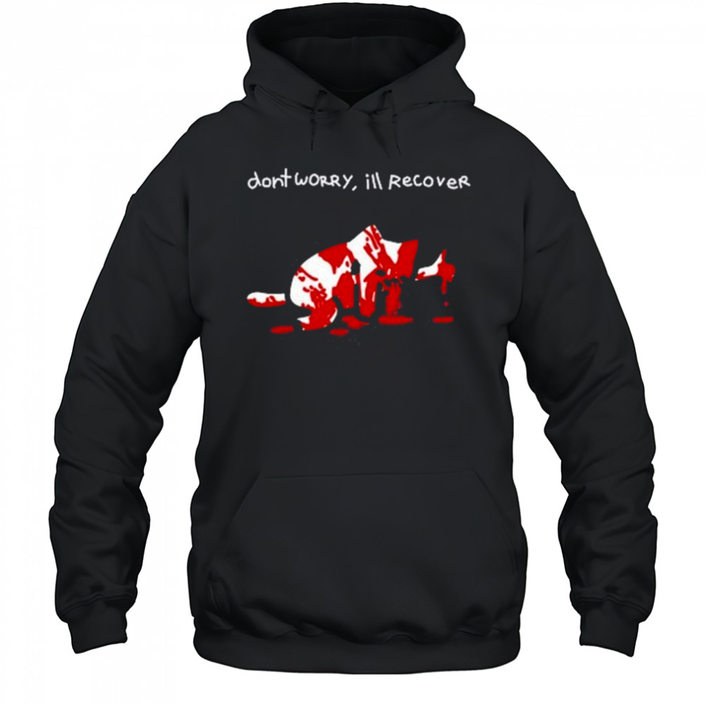 Dont Worry Ill Recover Shirt Hoodie