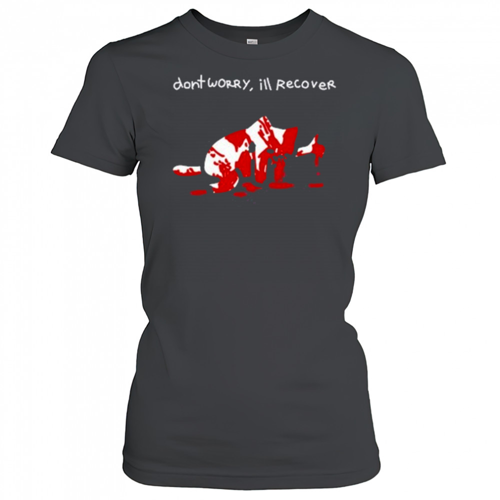 Dont Worry Ill Recover Shirt Women's T-shirt