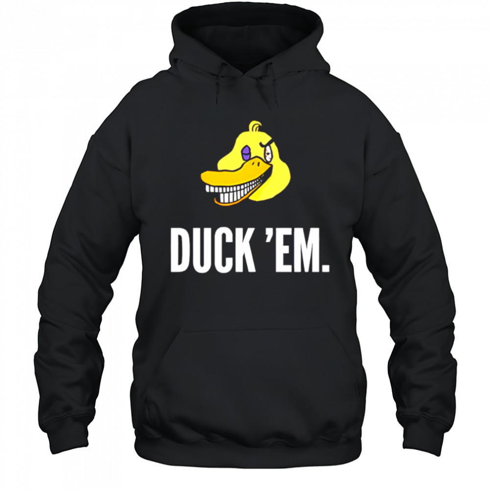 Duck ‘Em shirt Hoodie